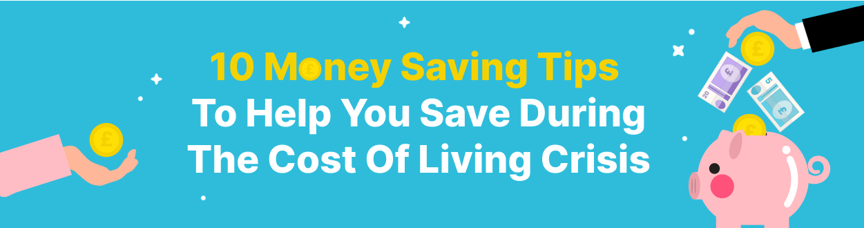 10 money saving tips to help you save during the cost of living crisis