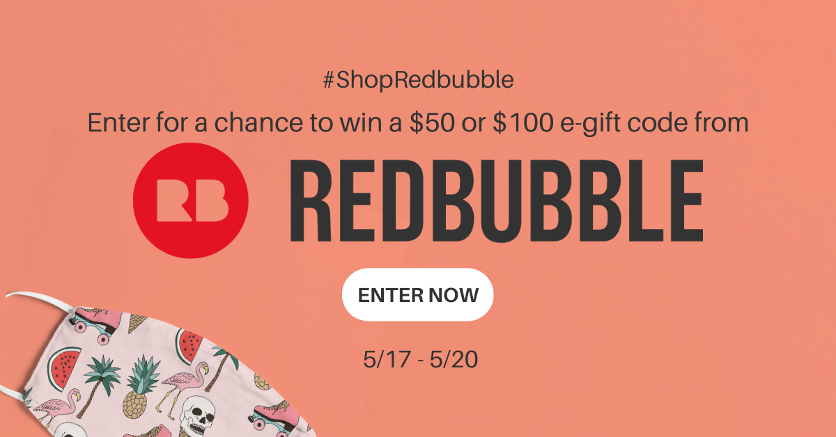 Win a $50 or $100 e-gift code from Redbubble!